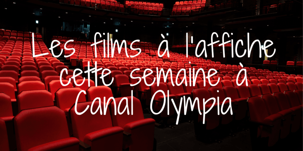 Les films à l'affiche cette semaine à Canal Olympia