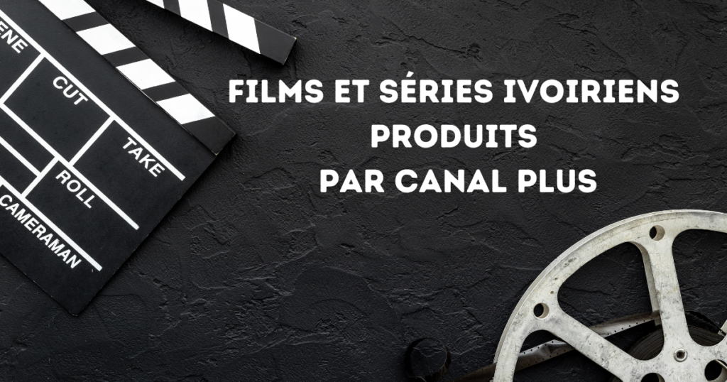 Top 7 des films et séries ivoiriens produits par Canal Plus