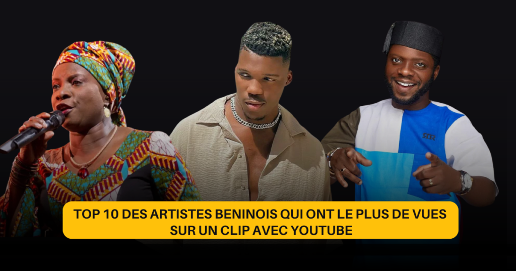 Top 10 des artistes béninois qui ont le plus de vue sur un clip avec Youtube