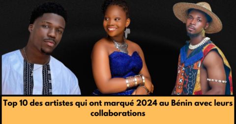 Top 10 des artistes qui ont marqué 2024 au Bénin avec leurs collaborations